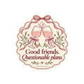 Good Friends, Questionable Plans Wine Glasses Kiss-Cut Sticker