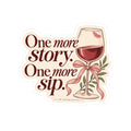One More Story, One More Sip Wine Lover Kiss-Cut Sticker