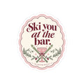 Ski You at the Bar Kiss-Cut Sticker