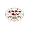 Après First, Ski Later Alpine Après-Ski Kiss-Cut Sticker